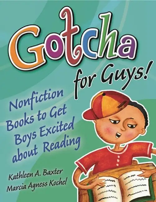 Gotcha for Guys!: Nonfiction Books to Get Boys Excited about Reading by Kathleen a. Baxter