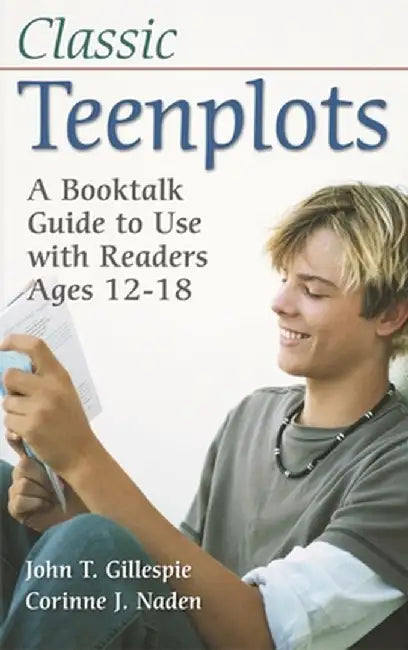 Classic Teenplots: A Booktalk Guide to Use with Readers Ages 12-18 by John T. Gillespie