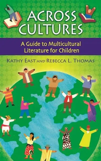 Across Cultures: A Guide to Multicultural Literature for Children by Kathy East