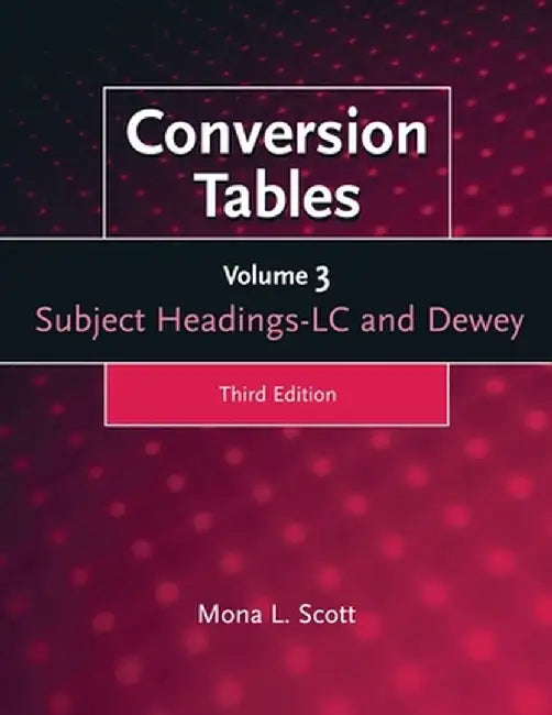 Conversion Tables, Volume 3: Subject Headings LC and Dewey by Mona L. Scott