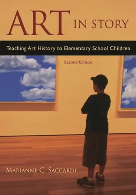 Art in Story: Teaching Art History to Elementary School Children, 2nd Edition by Marianne Saccardi