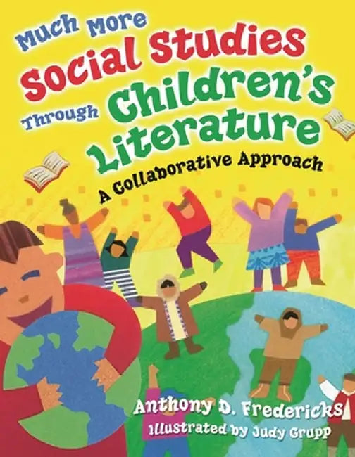 Much More Social Studies Through Children's Literature: A Collaborative Approach by Anthony D. Fredericks
