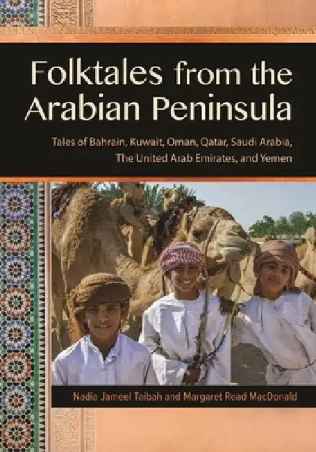 Folktales from the Arabian Peninsula: Tales of Bahrain, Kuwait, Oman, Qatar, Saudi Arabia, the United Arab Emirates, and Yemen by Margaret Read MacDonald