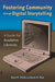 Fostering Community Through Digital Storytelling: A Guide for Academic Libraries by Anne M. Fields