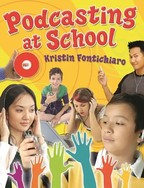 Podcasting at School by Kristin Fontichiaro