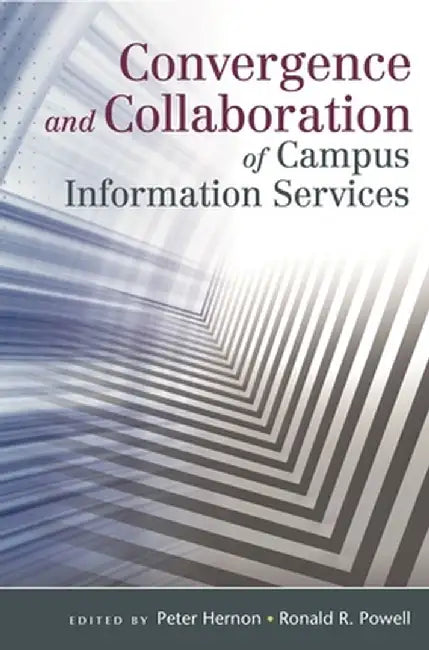 Convergence and Collaboration of Campus Information Services by Peter Hernon