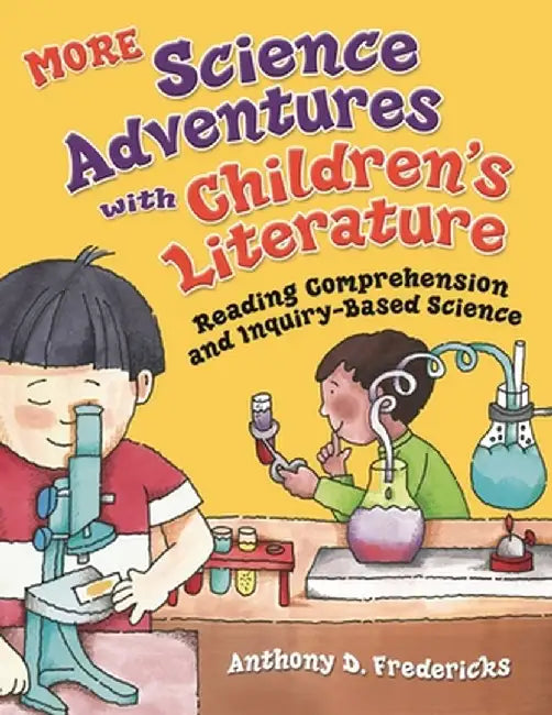 More Science Adventures with Children's Literature: Reading Comprehension and Inquiry-Based Science by Anthony D. Fredericks