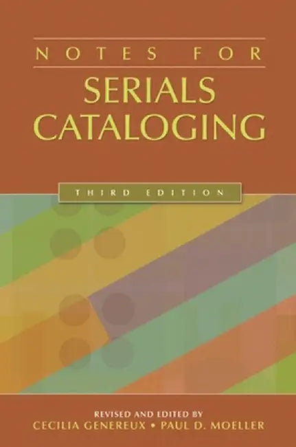 Notes for Serials Cataloging, 3rd Edition by Cecilia Genereux