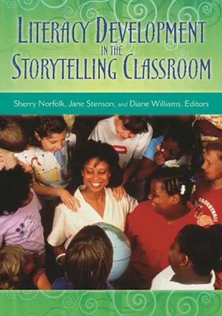 Literacy Development in the Storytelling Classroom by Sherry Norfolk
