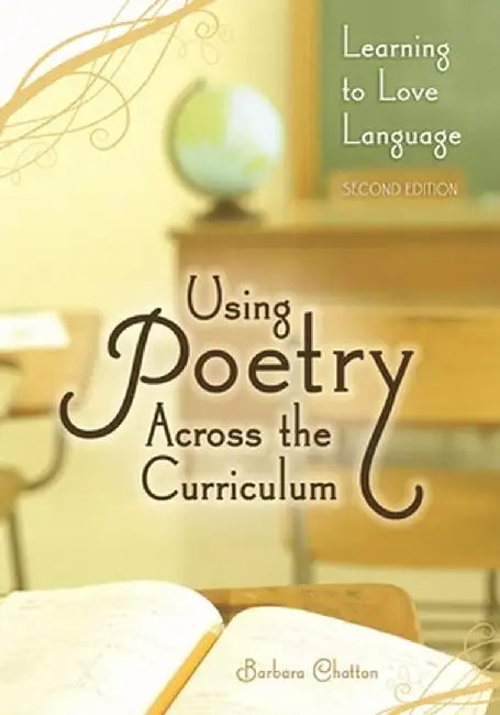 Using Poetry Across the Curriculum: Learning to Love Language by Barbara Chatton