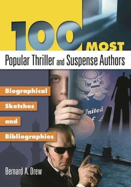100 Most Popular Thriller and Suspense Authors: Biographical Sketches and Bibliographies by Bernard a. Drew