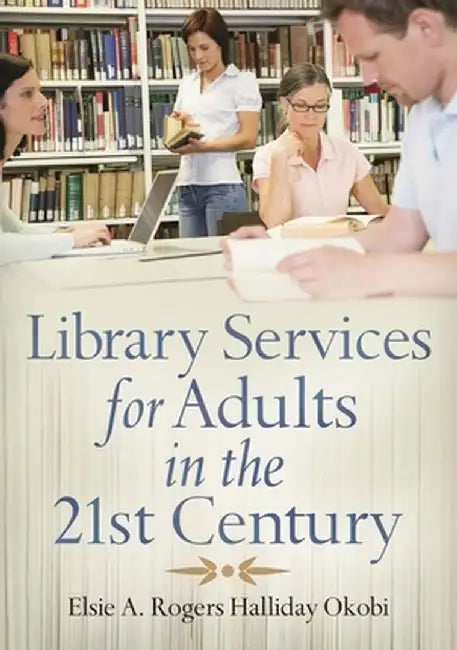 Library Services for Adults in the 21st Century by Elsie Okobi
