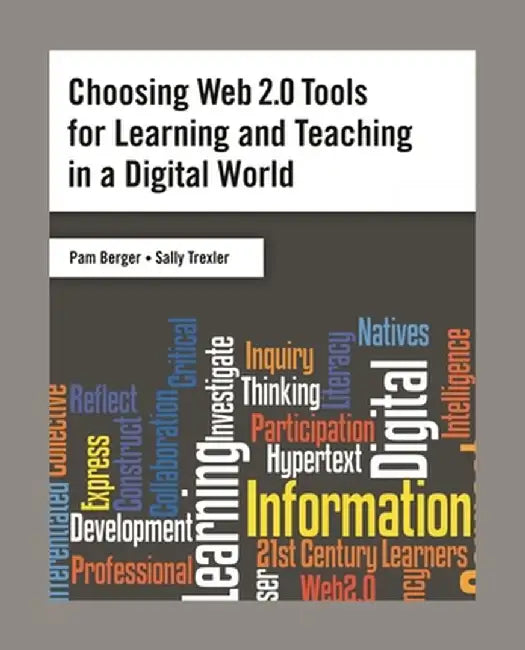 Choosing Web 2.0 Tools for Learning and Teaching in a Digital World by Pam Berger