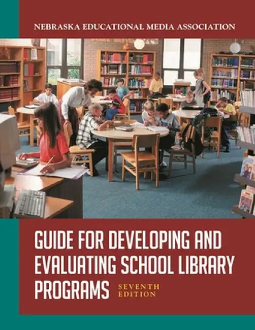 Guide for Developing and Evaluating School Library Programs, 7th Edition by Nebraska Educ Media Assoc