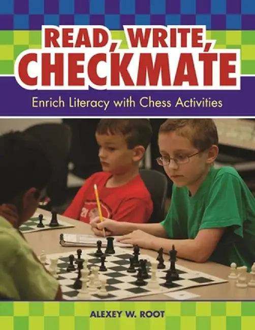 Read, Write, Checkmate: Enrich Literacy with Chess Activities by Alexey Root
