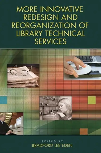 More Innovative Redesign and Reorganization of Library Technical Services by Bradford Lee Eden