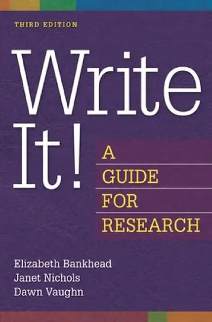 Write It! a Guide for Research by Elizabeth Bankhead