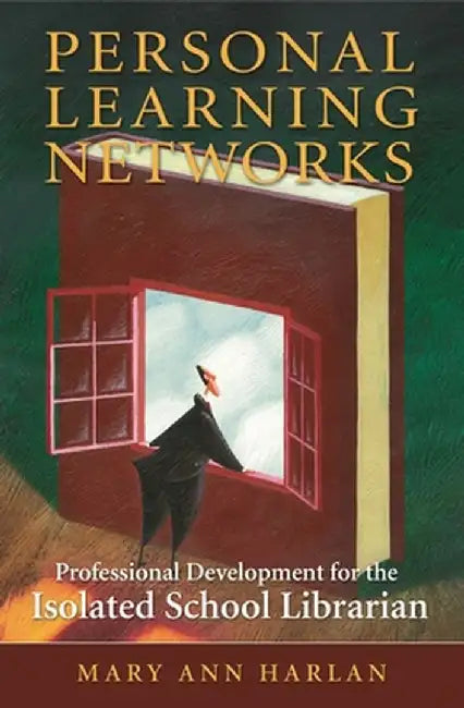 Personal Learning Networks: Professional Development for the Isolated School Librarian by Mary Ann Harlan