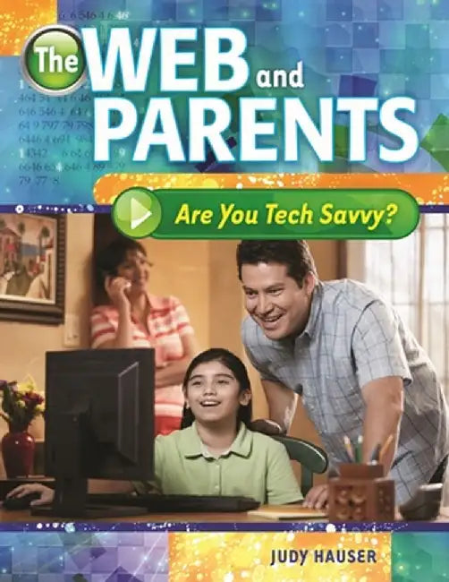 The Web and Parents: Are You Tech Savvy? by Judy Hauser