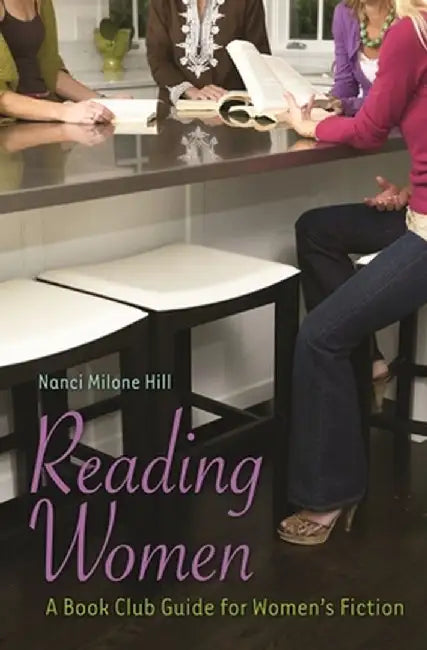 Reading Women: A Book Club Guide for Women's Fiction by Nanci Hill