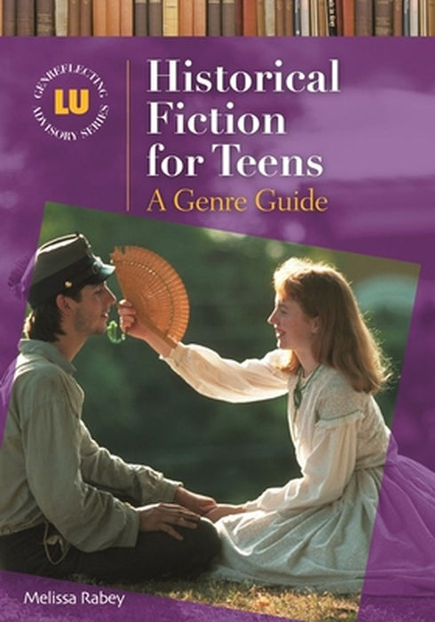 Historical Fiction for Teens: A Genre Guide by Melissa Rabey