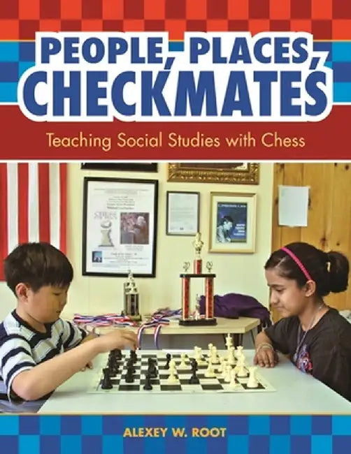 People, Places, Checkmates: Teaching Social Studies with Chess by Alexey Root