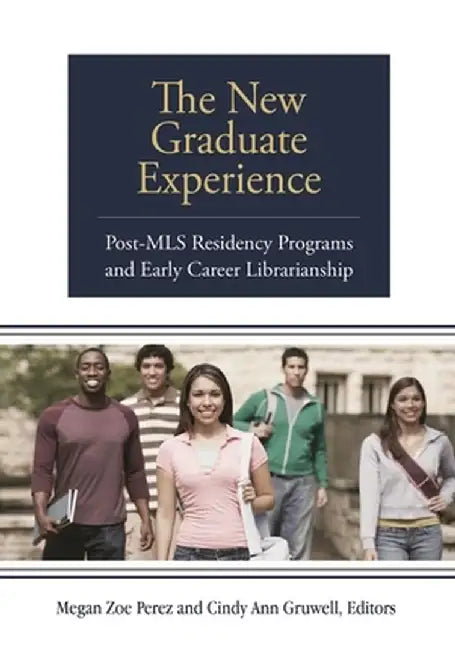 The New Graduate Experience: Post-MLS Residency Programs and Early Career Librarianship by Megan Zoe Perez