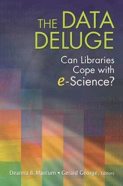 The Data Deluge: Can Libraries Cope with E-Science? by Deanna Marcum