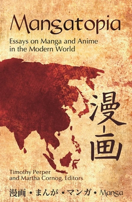 Mangatopia: Essays on Manga and Anime in the Modern World by Martha Cornog
