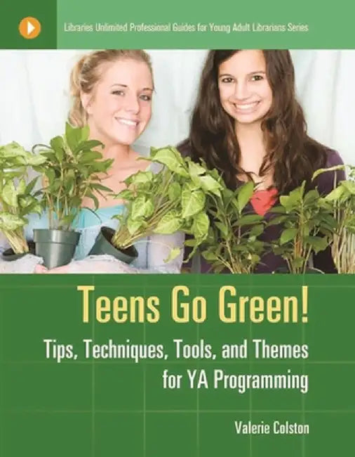Teens Go Green!: Tips, Techniques, Tools, and Themes for YA Programming by Valerie Colston
