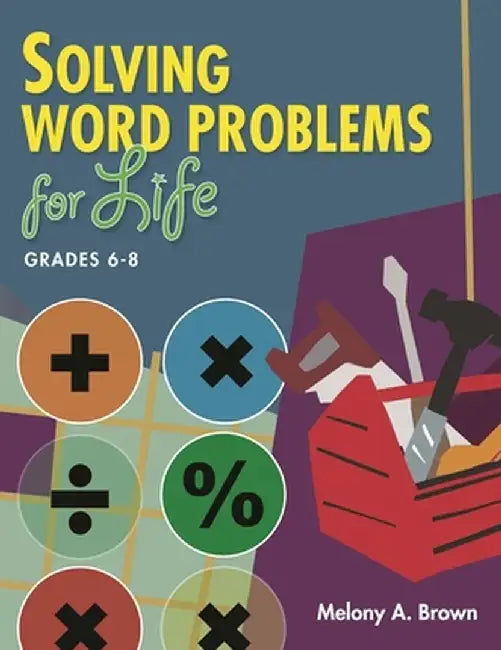 Solving Word Problems for Life, Grades 6-8 by Melony Brown