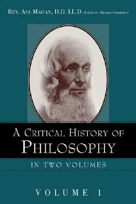 A Critical History of Philosophy Volume 1 by Asa Mahan, Richard Friedrich