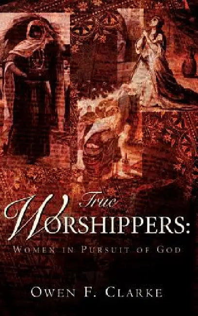 True Worshippers by Owen F. Clarke