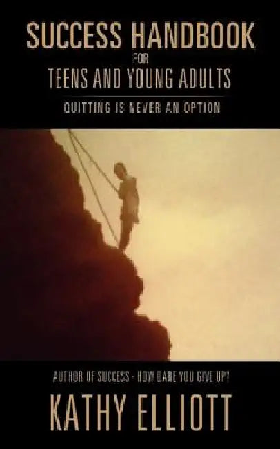 Success Handbook for Teens and Young Adults by Kathy Elliott