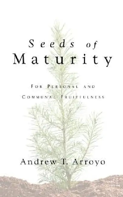 Seeds of Maturity by Andrew Arroyo