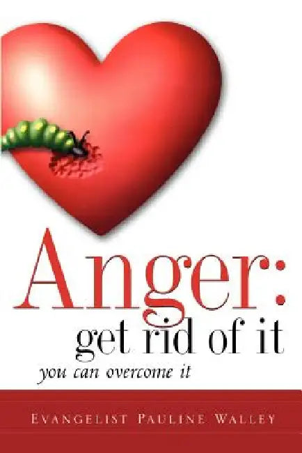 Anger: Get Rid Of It by Pauline Walley