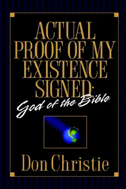 Actual Proof of My Existence signed: God of the Bible by Don Christie