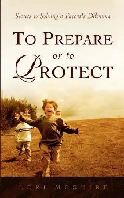 To Prepare or To Protect by Lori A. McGuire