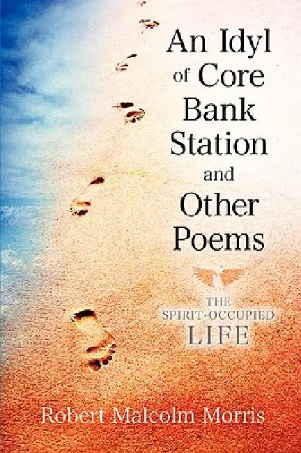 An Idyl of Core Bank Station and Other Poems by Robert Malcolm Morris