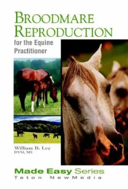 Broodmare Reproduction for the Equine Practitioner by William Ley