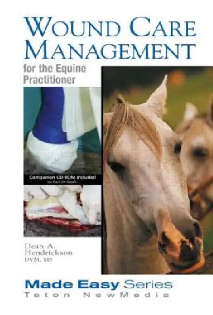 Wound Care Management for the Equine Practitioner by Hendrickson Dean A.