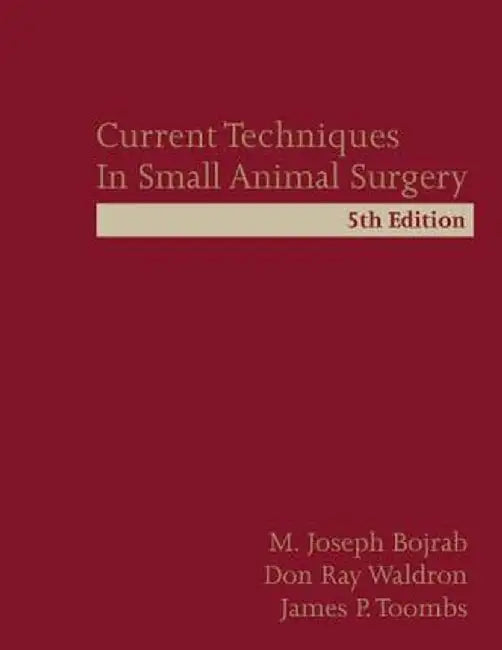 Current Techniques in Small Animal Surgery by M. Joseph Bojrab