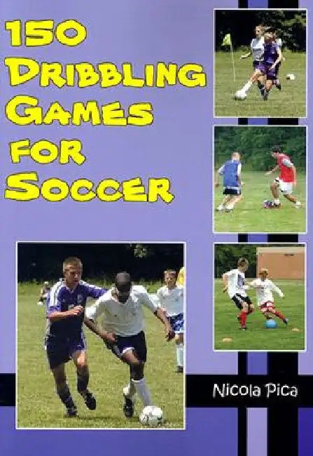 150 Dribbling Games for Soccer by Nicola Pica