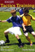 Soccer Tactics Training: 160 Exercises and Match Related Forms by Claude Doucet