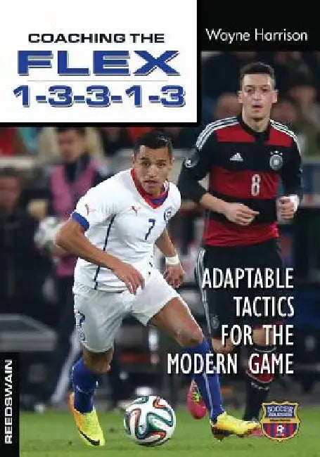 Coaching the FLEX 1-3-3-1-3: Adaptable Tactics for the Modern Game by Wayne Harrison