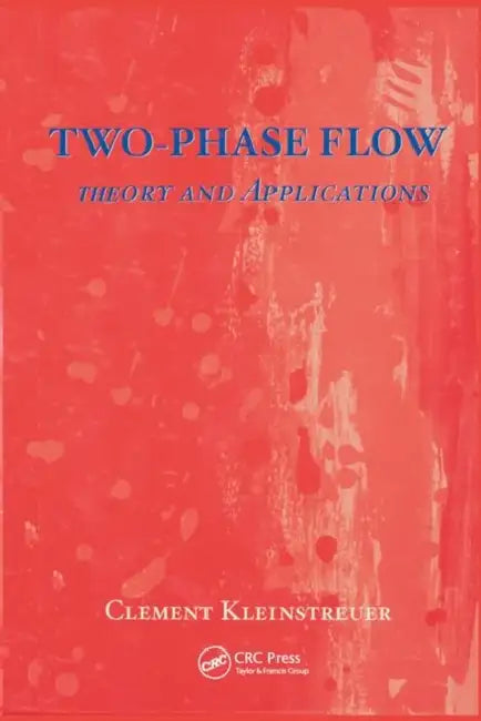 Two-Phase Flow:: Theory and Applications by CL Kleinstreuer