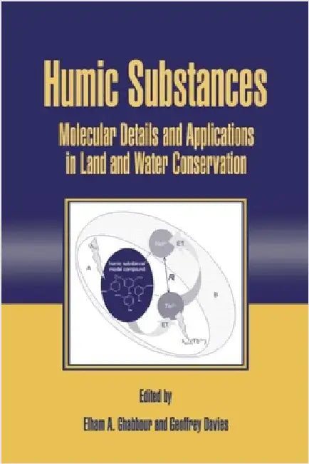 Humic Substances: Molecular Details and Applications in Land and Water Conservation by Elham Ghabbour