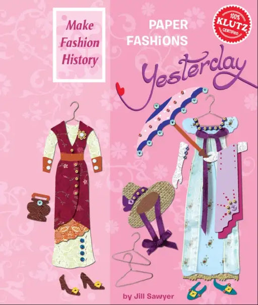 Klutz: Paper Fashions Yesterday by Jill Sawyer