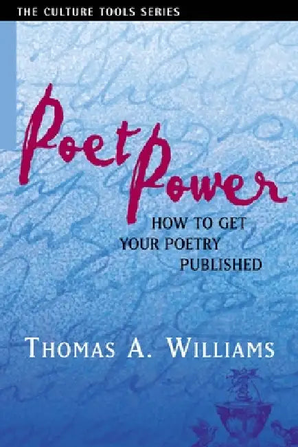 Poet Power: The Complete Guide to Getting Your Poetry Published by Thomas A. Williams