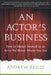 An Actor's Business: How to Market Yourself as an Actor No Matter Where You Live by Reilly, Andrew